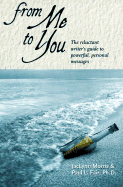 From Me to You: The Reluctant Writer's Guide to Powerful, Personal Messages - Morris, Jaclynn, and Fair, Paul L, Ph.D.