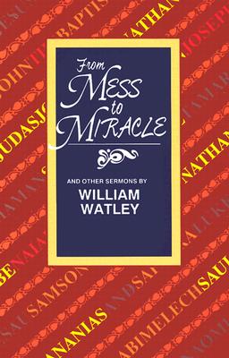 From Mess to Miracle: And Other Sermons - Watley, William D