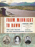 From Midnight to Dawn: The Last Tracks of the Underground Railroad