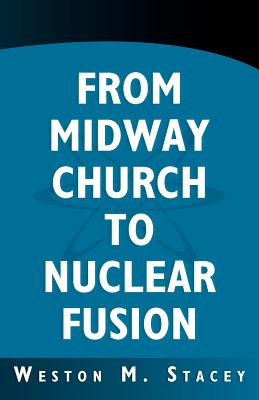 From Midway Church to Nuclear Fusion: A Georgia Chronical and Scientific Memoir - Stacey, Weston M