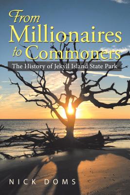 From Millionaires to Commoners: The History of Jekyll Island State Park - Doms, Nick