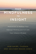 From Mindfulness to Insight: Meditations to Release Your Habitual Thinking and Activate Your Inherent Wisdom