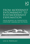 From Modernist Entombment to Postmodernist Exhumation: Dead Bodies in Twentieth-Century American Fiction
