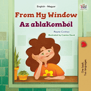 From My Window (English Hungarian Bilingual Kids Book)