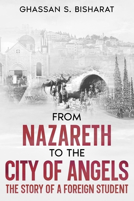 From Nazareth to the City of Angels - Bisharat, Ghassan S