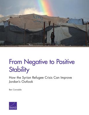 From Negative to Positive Stability: How the Syrian Refugee Crisis Can Improve Jordan's Outlook - Connable, Ben