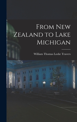 From New Zealand to Lake Michigan - Travers, William Thomas Locke (Creator)