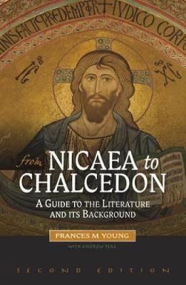 From Nicaea to Chalcedon: A Guide to the Literature and Its Background - Young, Frances M., and Teal, Andrew