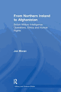 From Northern Ireland to Afghanistan: British Military Intelligence Operations, Ethics and Human Rights