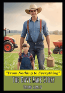 From Nothing to Everything: The Dave Rake Story: Transformational life story of Dave Rake