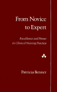From Novice to Expert: Excellence and Power in Clinical Nursing Practice - Benner, Patricia, Ms., RN, PhD, Faan