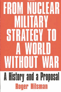 From Nuclear Military Strategy to a World Without War: A History and a Proposal