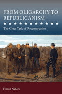 From Oligarchy to Republicanism: The Great Task of Reconstruction