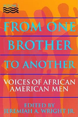 From One Brother to Another: Voices of African American Men - Wright, Jeremiah A, Reverend, Jr. (Editor)