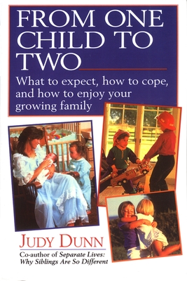 From One Child to Two: What to Expect, How to Cope, and How to Enjoy Your Growing Family - Dunn, Judy