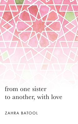 from one sister to another, with love - Batool, Zahra