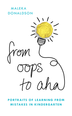 From Oops to Aha: Portraits of Learning from Mistakes in Kindergarten - Donaldson, Maleka