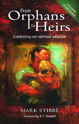 From Orphans to Heirs: Celebrating our spiritual adoption - Stibbe, Mark