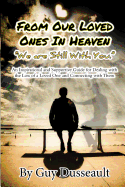 From Our Loved Ones in Heaven - We are Still With You: An Inspirational and Supportive Guide for Dealing with the Loss of a Loved One and Connecting with Them