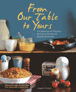 From Our Table To Yours: A Collection of Filipino Family Recipes & Memories