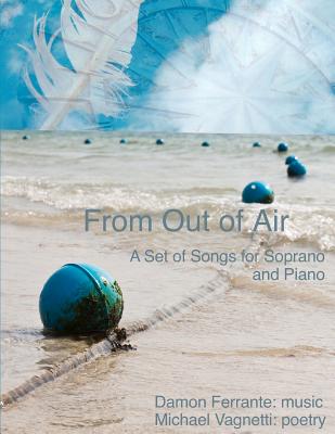 From Out of Air: A Set of Songs for Soprano & Piano - Vagnetti, Michael, and Ferrante, Damon