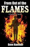 From Out of the Flames: A True Story of Survival