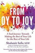 From OY to JOY: Making the Best of Your Life for the Rest of Your Life