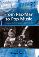 From Pac-Man to Pop Music: Interactive Audio in Games and New Media