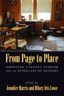 From Page to Place: American Literary Tourism and the Afterlives of Authors