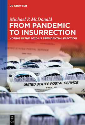 From Pandemic to Insurrection: Voting in the 2020 US Presidential Election - McDonald, Michael P.