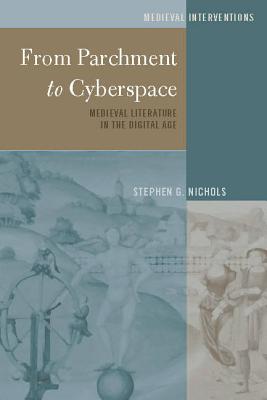 From Parchment to Cyberspace: Medieval Literature in the Digital Age - Nichols, Stephen G