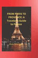 From Paris to Provence: A Traveler's Guide to France