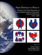 From Patients to Policy: Primary Care Track Education at Case Western Reserve University School of Medicine 1994-2007 - Medalie, Jack H (Editor), and Bligh (Editor), and Neuhauser, Duncan (Editor)