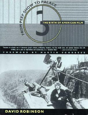 From Peepshow to Palace: The Birth of American Film - Robinson, David, and Scorsese, Martin (Foreword by)