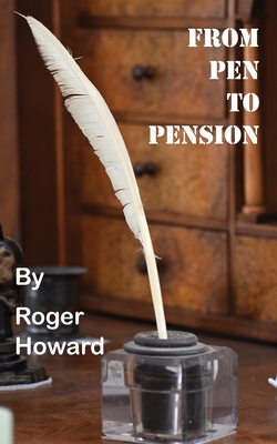 From Pen to Pension - Howard, Roger