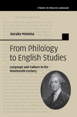 From Philology to English Studies: Language and Culture in the Nineteenth Century - Momma, Haruko