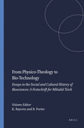 From Physico-Theology to Bio-Technology: Essays in the Social and Cultural History of Biosciences: A Festschrift for Mikuls Teich