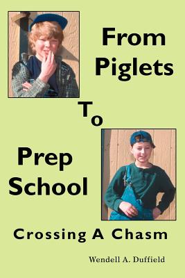 From Piglets To Prep School: Crossing A Chasm - Duffield, Wendell a