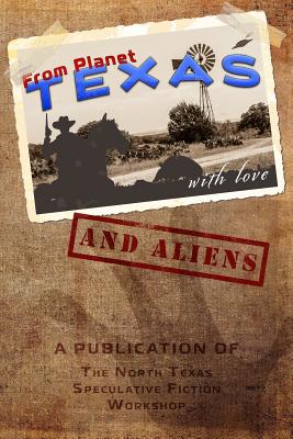 From Planet Texas,: With Love and Aliens - Hauldren, Pat (Editor), and Martin, J R