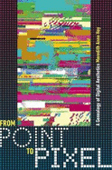 From Point to Pixel: A Genealogy of Digital Aesthetics