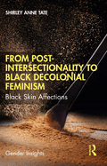 From Post-Intersectionality to Black Decolonial Feminism: Black Skin Affections