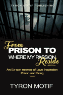 From Prison To Where My Passion Reside: An Ex-con Memoir of Love, Inspiration, Prison and Song