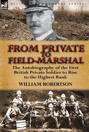From Private to Field-Marshal: The Autobiography of the First British Private Soldier to Rise to the Highest Rank