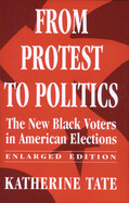 From Protest to Politics: The New Black Voters in American Elections, Enlarged Edition