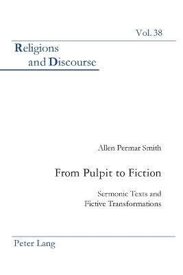 From Pulpit to Fiction: Sermonic Texts and Fictive Transformations - Francis, James M M, and Smith, Allen P