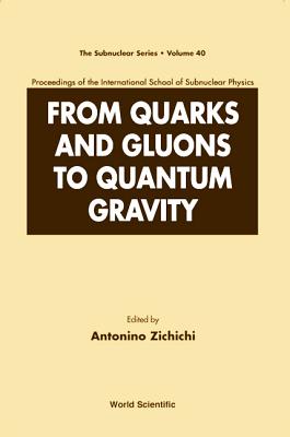 From Quarks and Gluons to Quantum Gravity - Proceedings of the International School of Subnuclear Physics - Zichichi, Antonino (Editor)