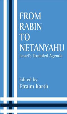 From Rabin to Netanyahu: Israel's Troubled Agenda - Karsh, Efraim (Editor)
