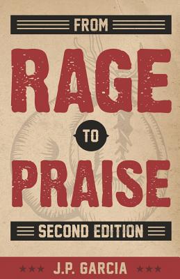 From Rage to Praise - Garcia, J P