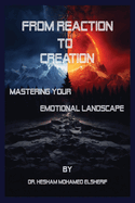 From Reaction to Creation: Mastering Your Emotional Landscape