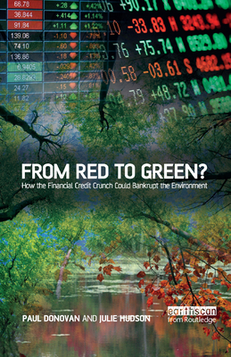 From Red to Green?: How the Financial Credit Crunch Could Bankrupt the Environment - Donovan, Paul, and Hudson, Julie